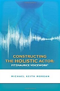 Constructing the holistic actor  : Fitzmaurice Voicework
