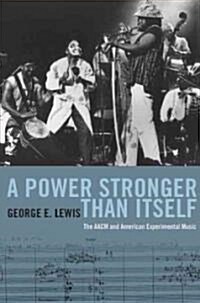 A power stronger than itself  : the AACM and American experimental music